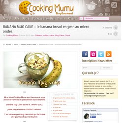Cooking Mumu BANANA MUG CAKE - le banana bread en 5mn au micro ondes