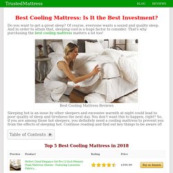 Best Cooling Mattress Reviews 2018 - Is It The Best Investment?