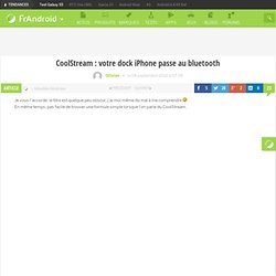 CoolStream : votre dock iPhone passe au bluetooth - FrAndroid - Android