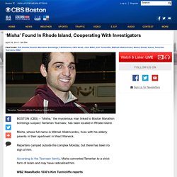 ‘Misha’ Found, Cooperating With Boston Marathon Bombing Investigators « CBS Boston