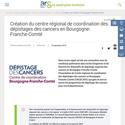 Création du centre régional de coordination des dépistages des cancers en Bourgogne-Franche-Comté