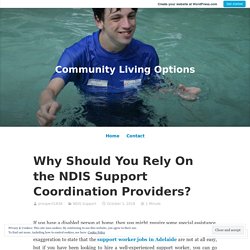 Why Should You Rely On the NDIS Support Coordination Providers?