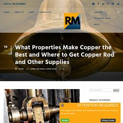 What Properties Make Copper the Best and Where to Get Copper Rod and Other Supplies
