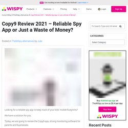 Copy9 Review 2021 - Reliable Spy App or Just a Waste of Money?