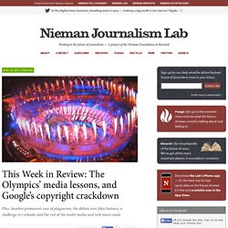This Week in Review: The Olympics’ media lessons, and Google’s copyright crackdown