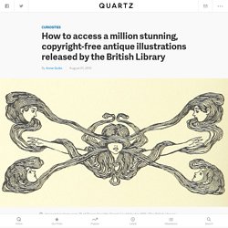 How to access a million stunning, copyright-free antique illustrations released by the British Library — Quartz