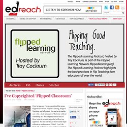 I've Copyrighted "Flipped Classroom"