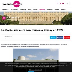 Le Corbusier aura son musée à Poissy en 2027