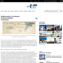 MoMA presents ‘Le Corbusier: An Atlas of Modern Landscapes’
