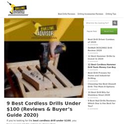 9 Best Cordless Drills Under $100 (Reviews & Buyer’s Guide 2020)