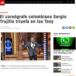 El coreógrafo colombiano Sergio Trujillo triunfa en los Tony