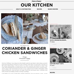 Coriander & ginger chicken sandwiches & Cooking Blog - Find the best recipes, cooking and food tips at Our Kitchen.