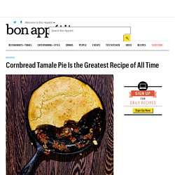 Cornbread Tamale Pie Is the Greatest Recipe of All Time