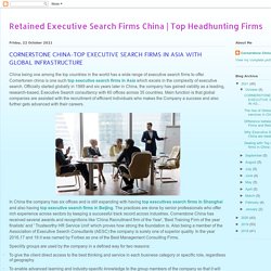 Top Headhunting Firms: CORNERSTONE CHINA-TOP EXECUTIVE SEARCH FIRMS IN ASIA WITH GLOBAL INFRASTRUCTURE