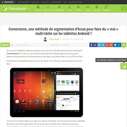 Cornerstone, une méthode de segmentation d’écran pour faire du « vrai » multi-tâche sur les tablettes Android ? - FrAndroid - Android
