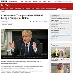 Coronavirus: Trump accuses WHO of being a 'puppet of China'