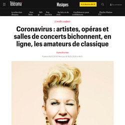 Coronavirus : artistes, opéras et salles de concerts bichonnent, en ligne, les amateurs de classique - Musiques