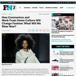 How Coronavirus and Work-From-Home Culture Will Change Fashion: What Will We Wear Now?