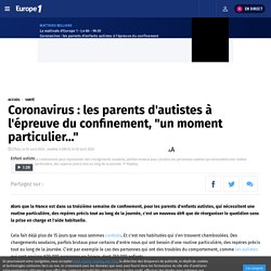 Coronavirus : les parents d'autistes à l'épreuve du confinement, "un moment particulier..."