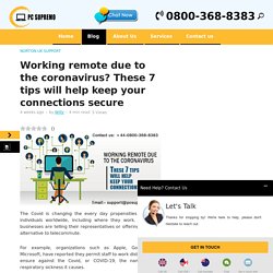Working remote due to the coronavirus? These 7 tips will help keep your connections secure