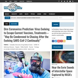 Dire Coronavirus Prediction: Virus Evolving to Escape Current Vaccines, Treatments – “May Be Condemned to Chasing After the Evolving SARS-CoV-2 Continually”