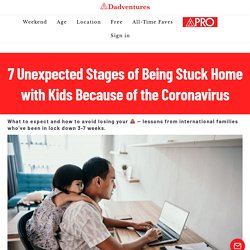 7 Unexpected Stages of Being Stuck Home with Kids Because of the Coronavirus - Dadventures