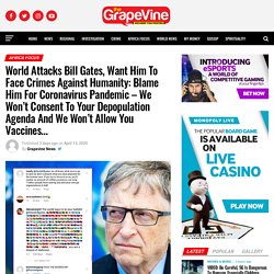World Attacks Bill Gates, Want Him To Face Crimes Against Humanity: Blame Him For Coronavirus Pandemic - We Won't Consent To Your Depopulation Agenda And We Won’t Allow You Vaccines... - Grapevine News