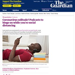 Coronavirus solitude? Podcasts to binge on while you're social distancing