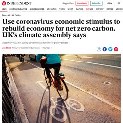 Use coronavirus economic stimulus to rebuild economy for net zero carbon, UK's climate assembly says