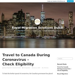 Travel to Canada During Coronavirus – Check Eligibility – Royal Migration Solutions Dubai
