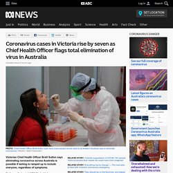 Coronavirus cases in Victoria rise by seven as Chief Health Officer flags total elimination of virus in Australia