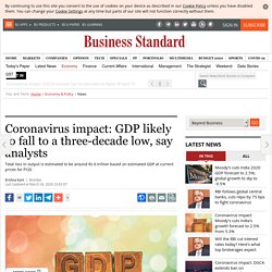 Coronavirus impact: GDP likely to fall to a three-decade low, say analysts