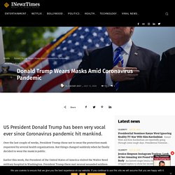 Donald Trump Wears Masks Amid Coronavirus Pandemic - International Newz Times