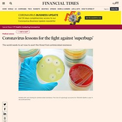 FINANCIAL TIMES 05/05/20 Coronavirus lessons for the fight against ‘superbugs’