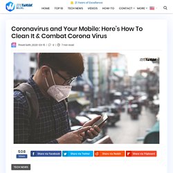 Coronavirus and Your Mobile: Here’s How To Clean It & Combat Corona Virus