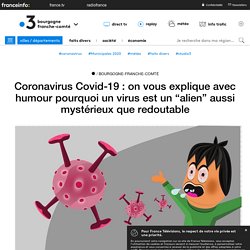 Coronavirus Covid-19 : on vous explique avec humour pourquoi un virus est un “alien” aussi mystérieux que redoutable - France 3 Bourgogne-Franche-Comté...