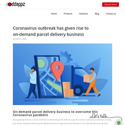 Coronavirus outbreak has given rise to on-demand parcel delivery business
