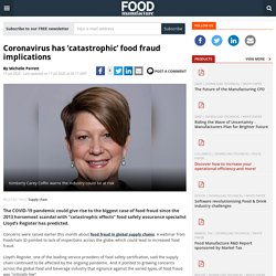 FOODMANUFACTURE_CO_UK 15/07/20 Coronavirus has ‘catastrophic’ food fraud implications