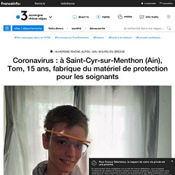 Coronavirus : à Saint-Cyr-sur-Menthon (Ain), Tom, 15 ans, fabrique du matériel de protection pour les soignants