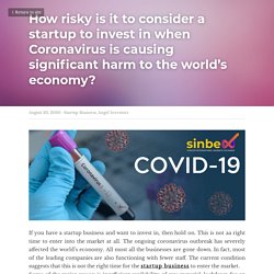 How risky is it to consider a startup to invest in when Coronavirus is causing significant harm to the world’s economy? - Startup Business Angel Investors