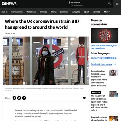 Where the UK coronavirus strain B117 has spread to around the world