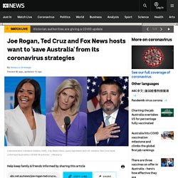 Joe Rogan, Ted Cruz and Fox News hosts want to 'save Australia' from its coronavirus strategies
