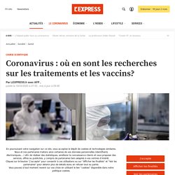 L EXPRESS 18/03/20 Coronavirus : où en sont les recherches sur les traitements et les vaccins?