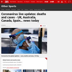 Coronavirus live updates: deaths and cases - UK, Australia, Canada, Spain... news today