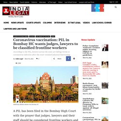 Coronavirus vaccination: PIL in Bombay HC wants judges, lawyers to be classified frontline workers