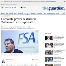 Corporate power has turned Britain into a corrupt state