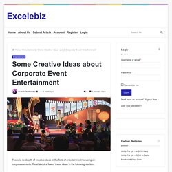 Some Creative Ideas about Corporate Event Entertainment - Excelebiz