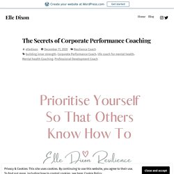 The Secrets of Corporate Performance Coaching – Elle Dixon
