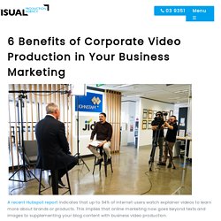 6 Benefits of Corporate Video Production in Your Business Marketing