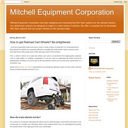 Mitchell Equipment Corporation: How to get Railroad Cart Wheels? Be enlightened: